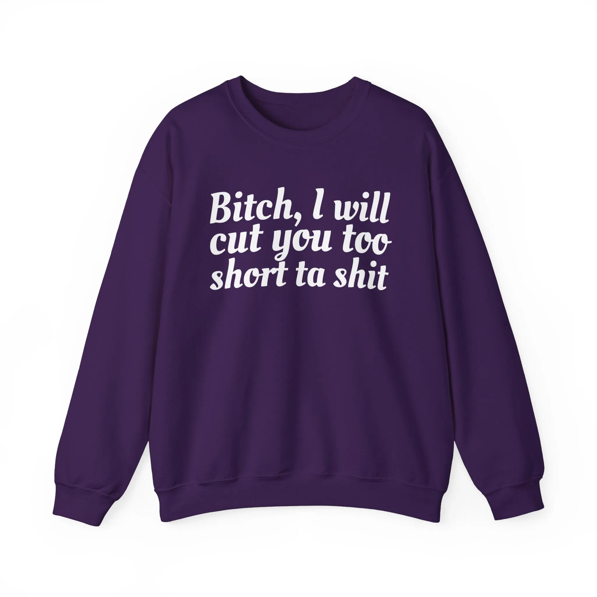 Bitch I Will Cut You Too Short Sweatshirt: Unapologetic Boundary Apparel