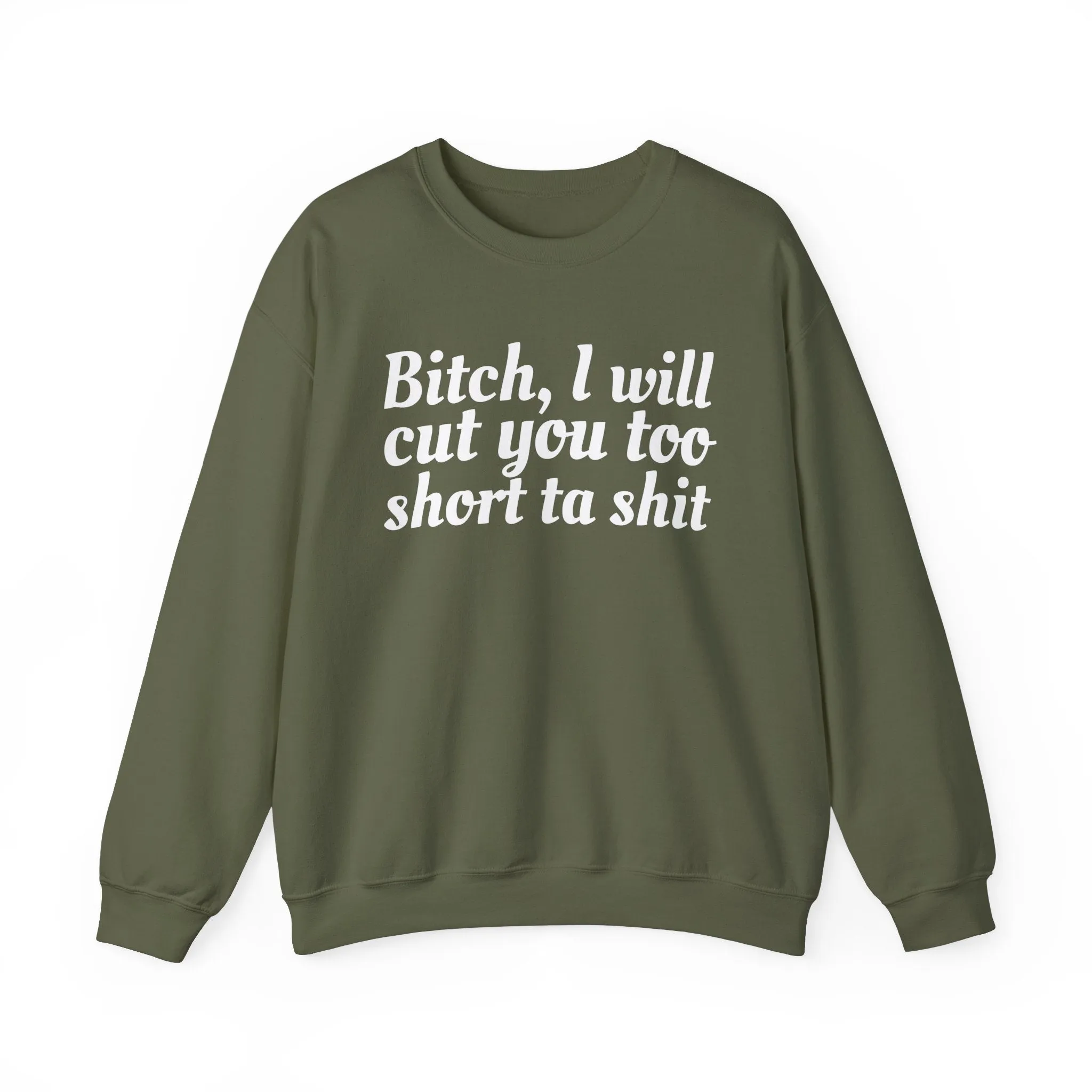 Bitch I Will Cut You Too Short Sweatshirt: Unapologetic Boundary Apparel