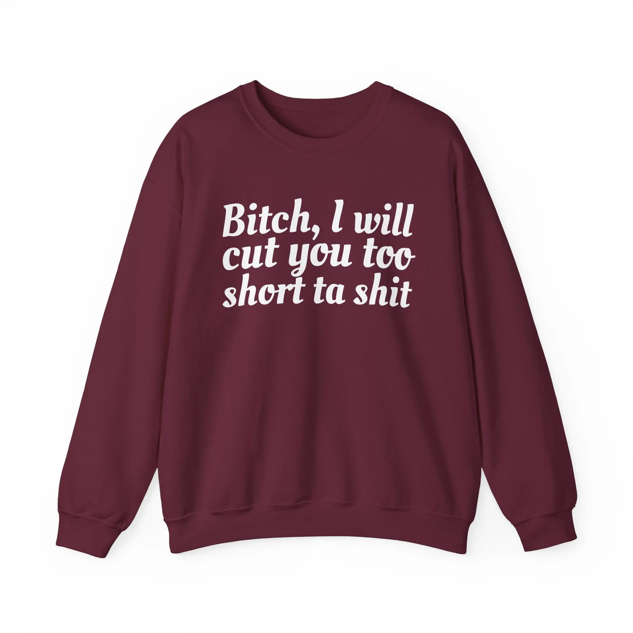 Bitch I Will Cut You Too Short Sweatshirt: Unapologetic Boundary Apparel