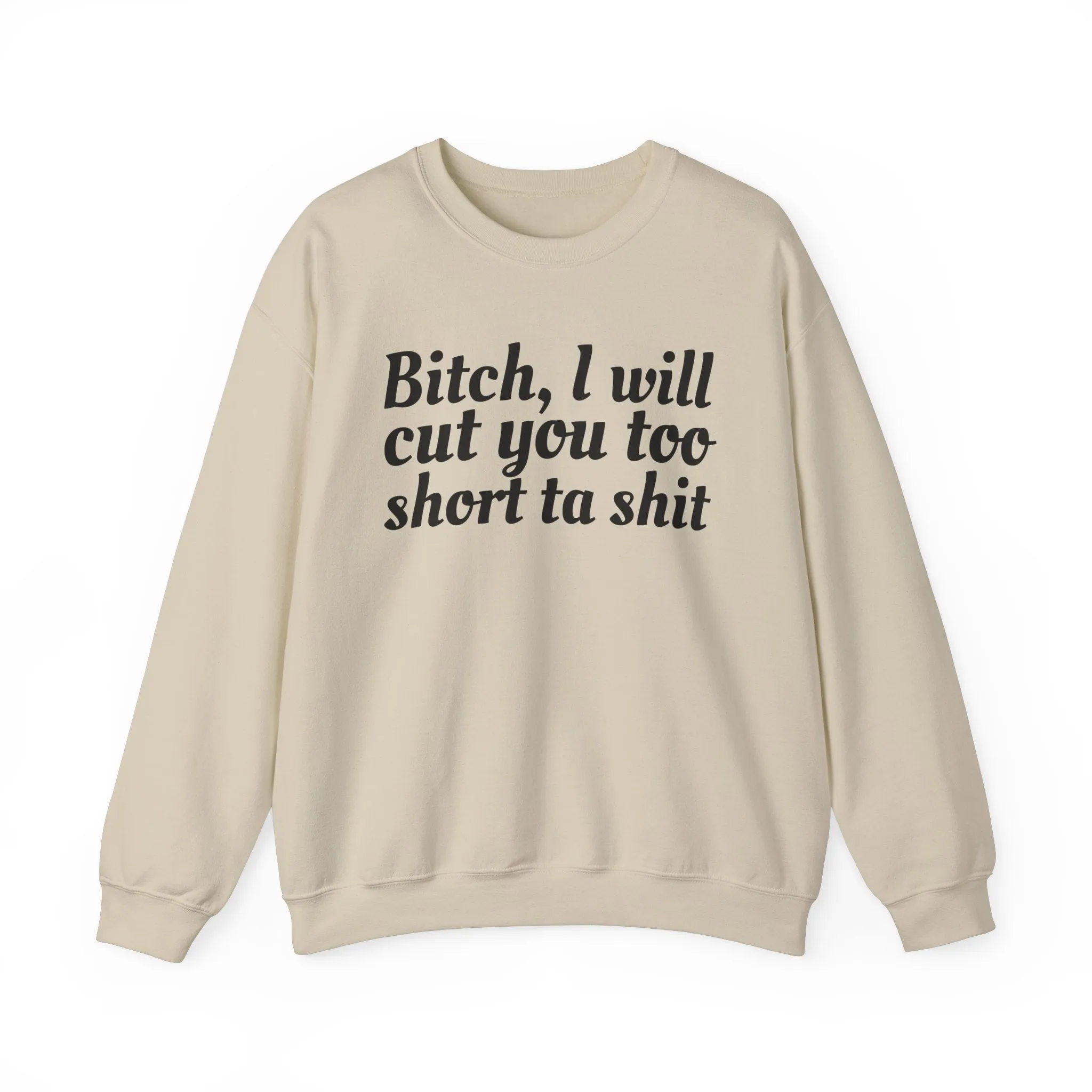 Bitch I Will Cut You Too Short Sweatshirt: Unapologetic Boundary Apparel