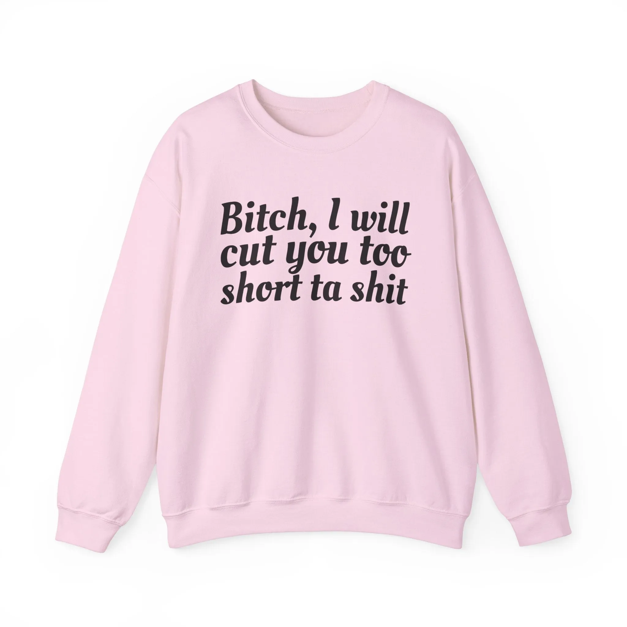 Bitch I Will Cut You Too Short Sweatshirt: Unapologetic Boundary Apparel
