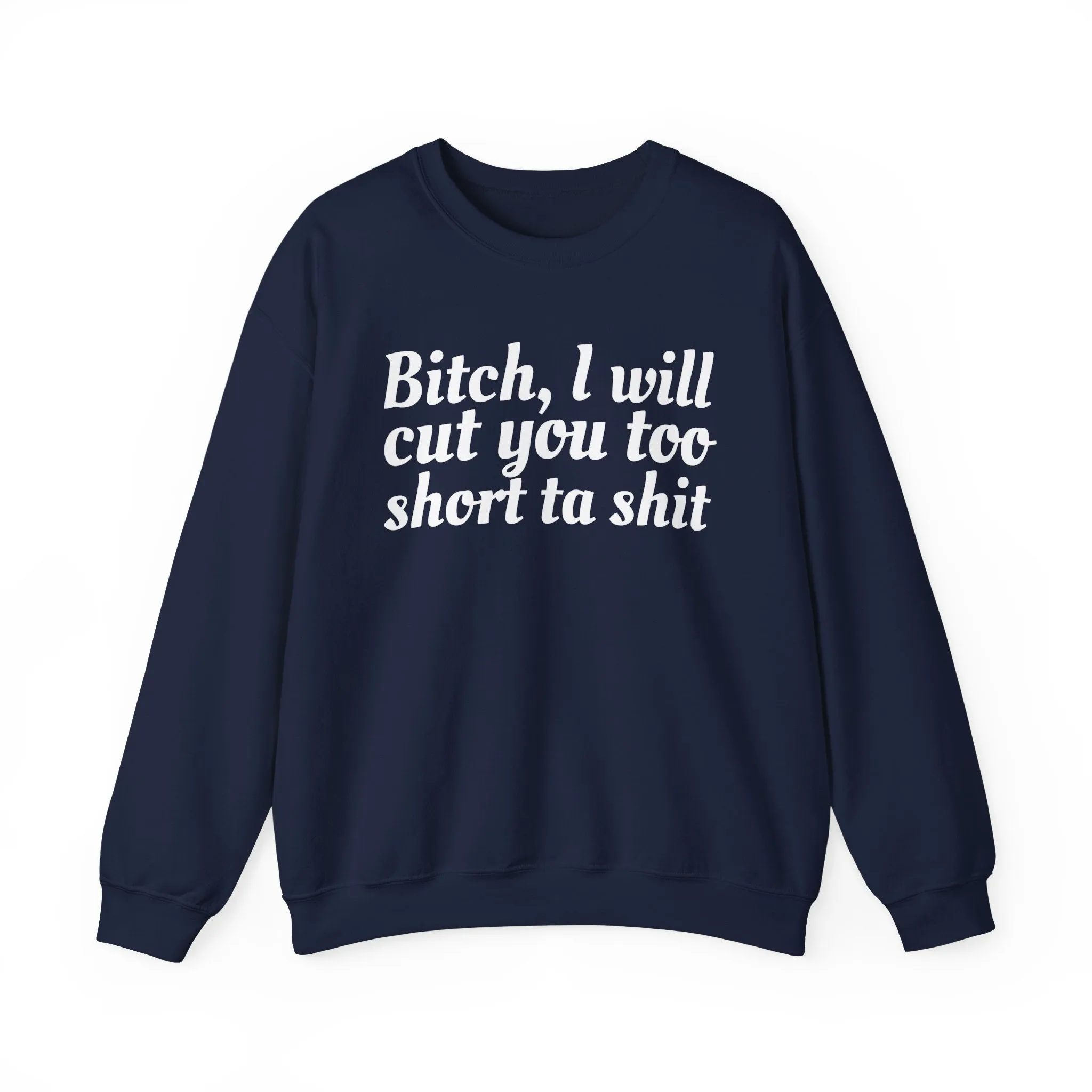 Bitch I Will Cut You Too Short Sweatshirt: Unapologetic Boundary Apparel