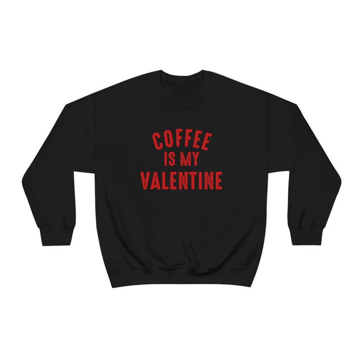 Coffee is my Valentine sweatshirt