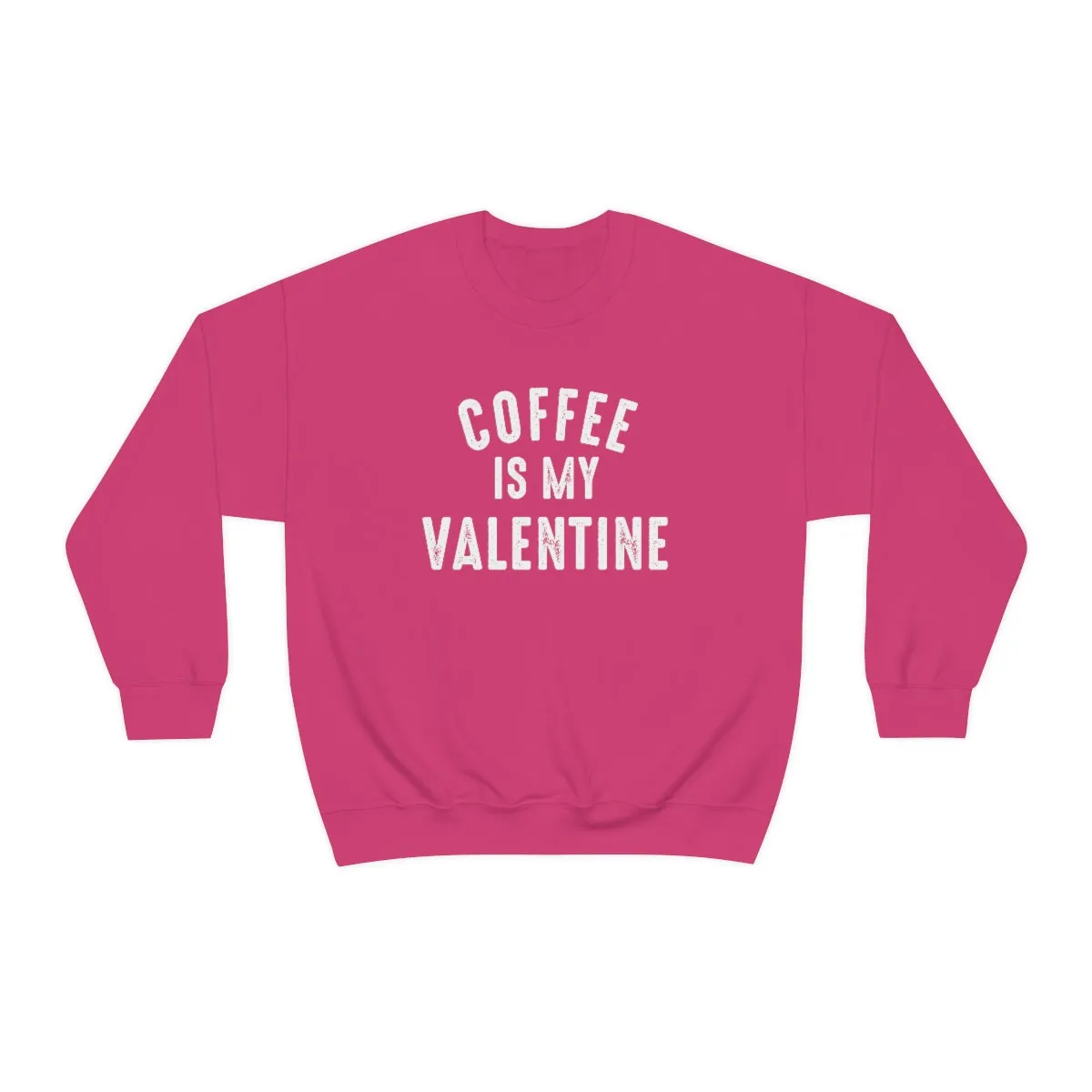 Coffee is my Valentine sweatshirt