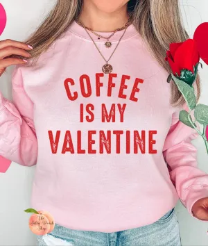 Coffee is my Valentine sweatshirt