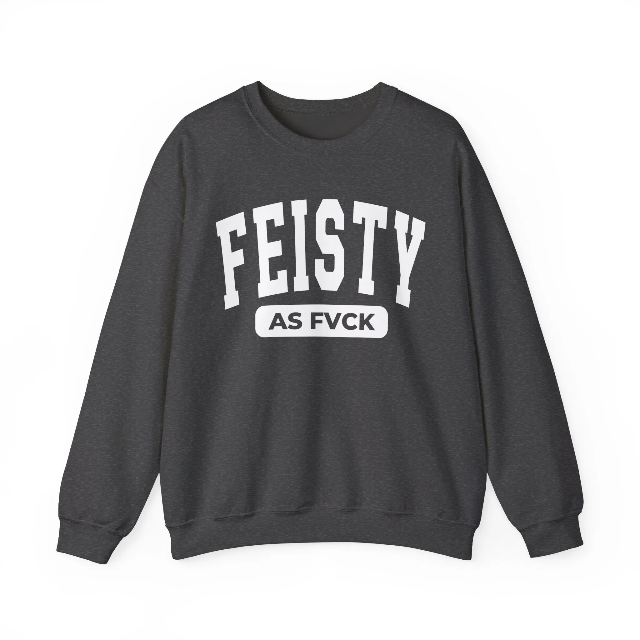 Feisty As Fvck Sweatshirt