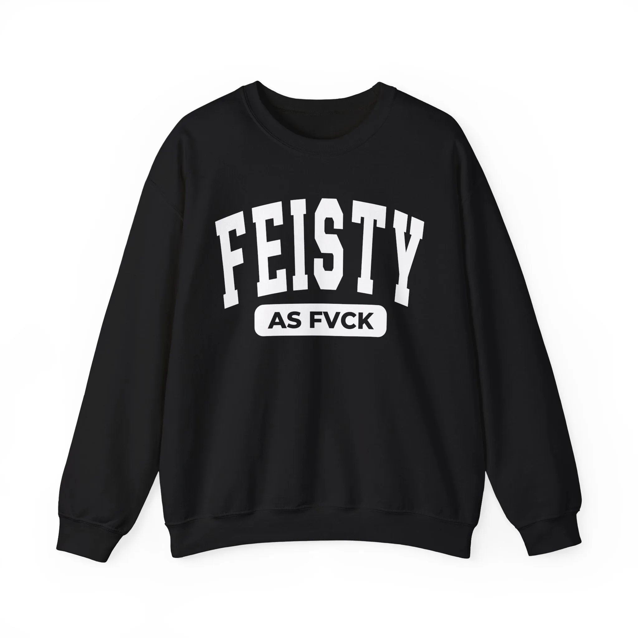 Feisty As Fvck Sweatshirt