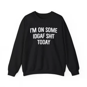 I'm On Some IDGAF Shit Today