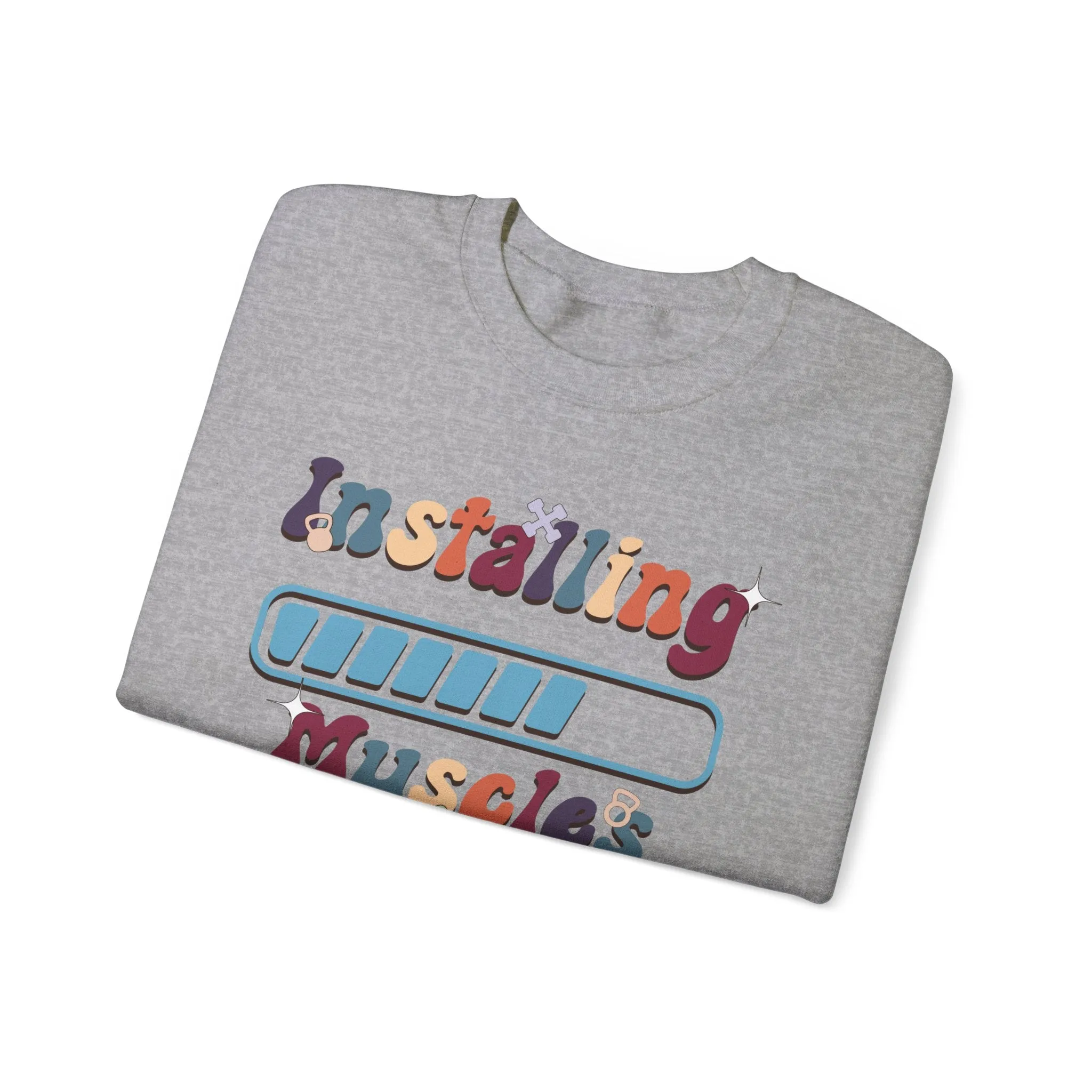 Installing Muscles Fitness Motivation Sweatshirt