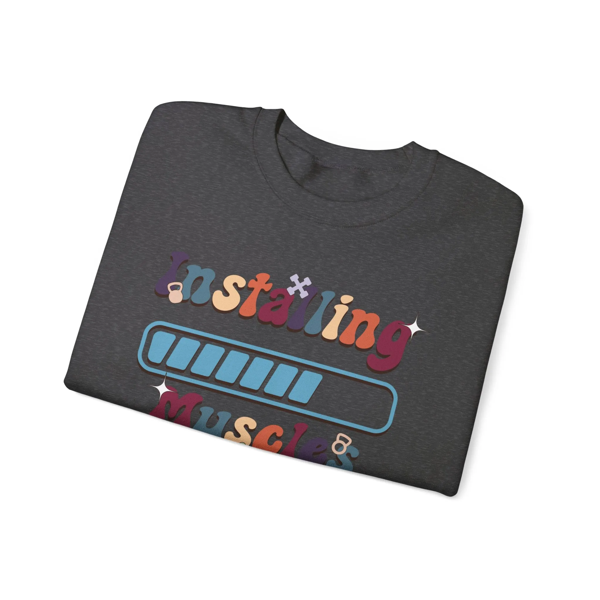 Installing Muscles Fitness Motivation Sweatshirt