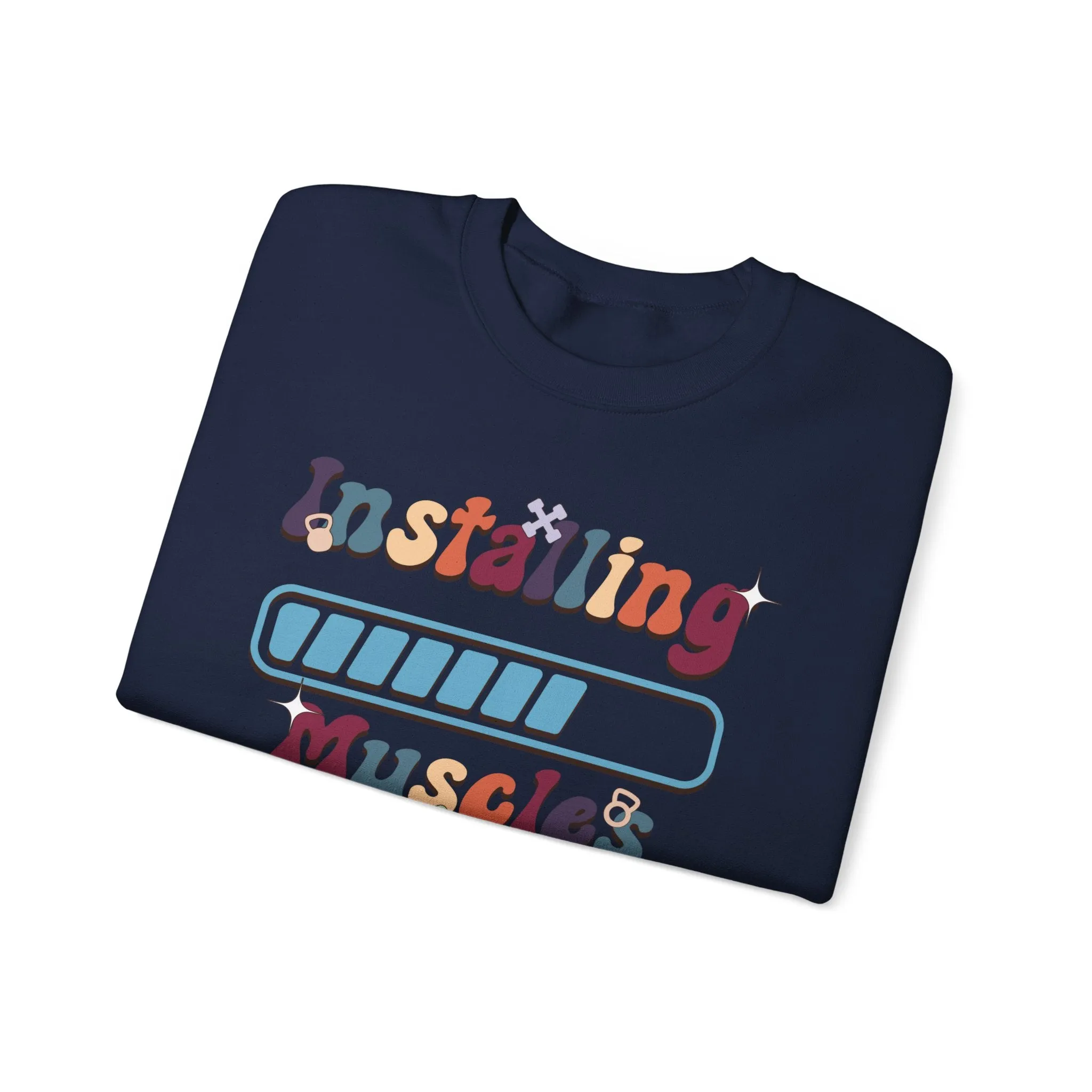 Installing Muscles Fitness Motivation Sweatshirt