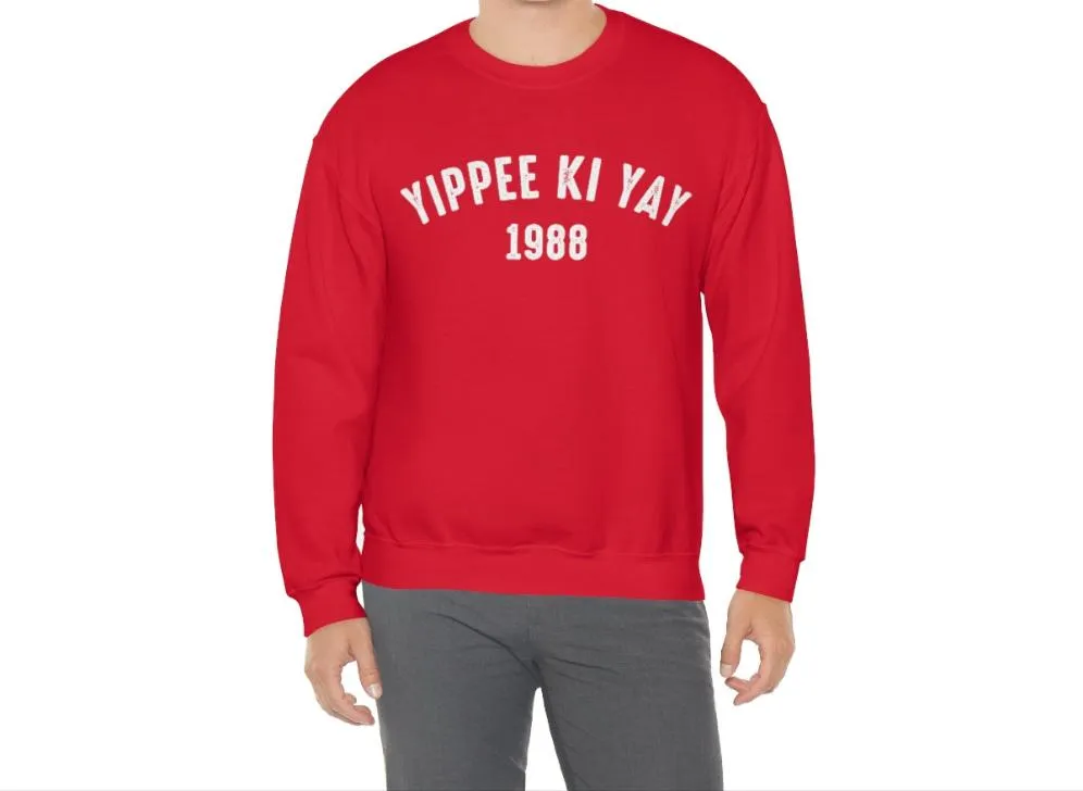 Yippee Ki Yay sweatshirt